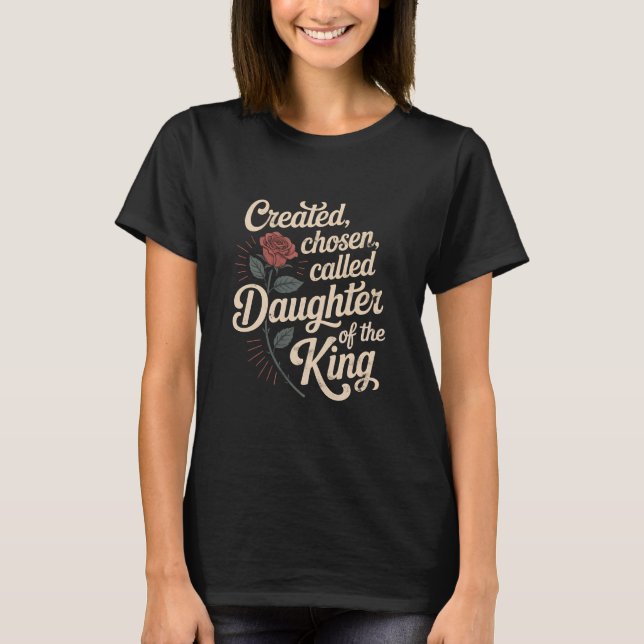 Created Chosen Called Daughter of King Christian J T-Shirt (Front)