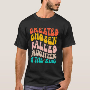 Created Chosen Called Daughter Of The-King Biblica T-Shirt