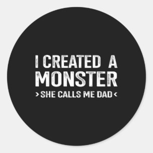 Created Monster Calls Me Dad From Daughter Fathers Classic Round Sticker