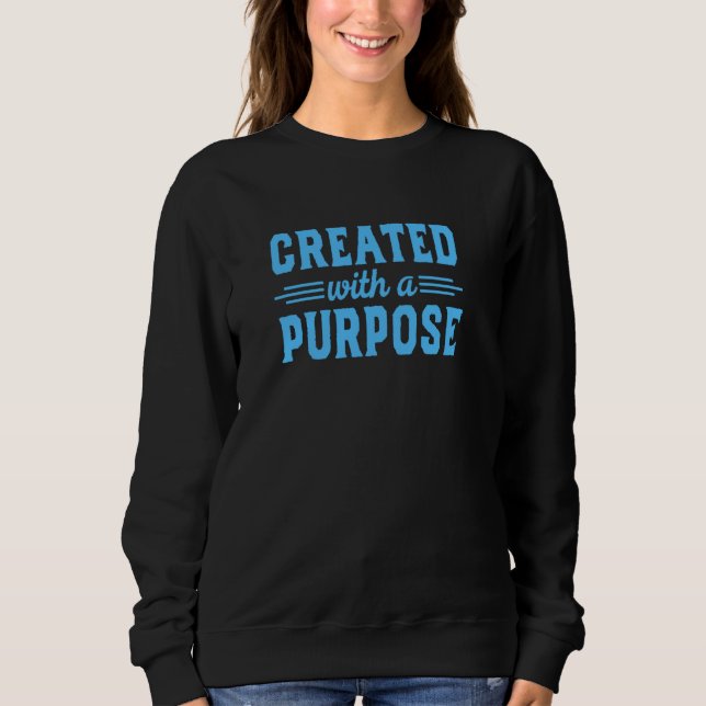 Created With A Purpose Inspirational Christian Quo Sweatshirt (Front)