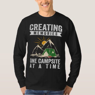 Creating Memories One Campsite At A Time T-Shirt