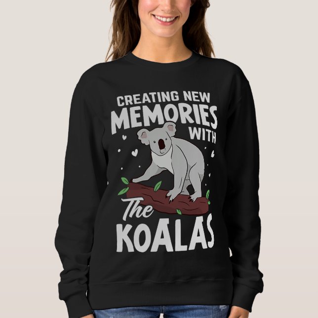 Creating New Memories With The Koalas Sweatshirt (Front)