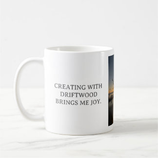 CREATING WITH DRIFTWOOD BRINGS ME JOY, WHITE MUG