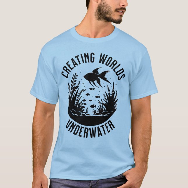 Creating Worlds Underwater Aquascaping Fish Keeper T-Shirt (Front)