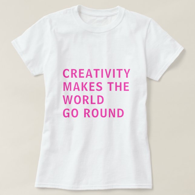 Creative Creativity Slogan Quote Pink Typography T T-Shirt (Design Front)