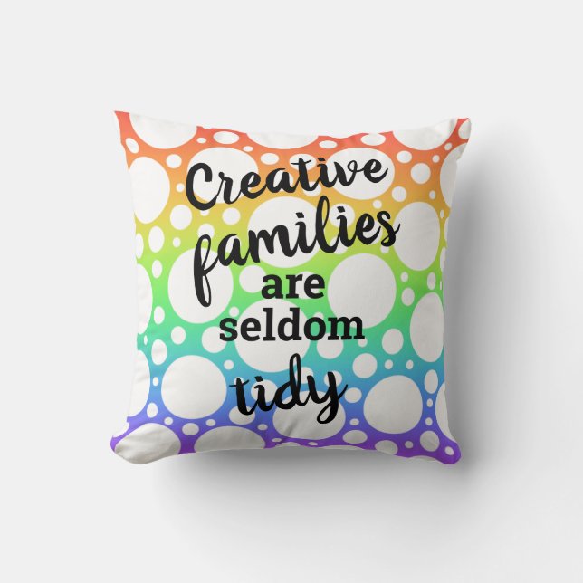 Creative Families are Seldom Tidy Throw Pillow (Front)