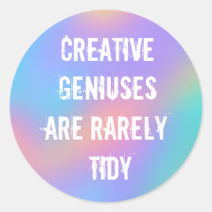 Creative Geniuses are Rarely Tidy Classic Round St Sticker