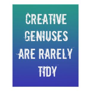 Creative Geniuses are Rarely Tidy Poster