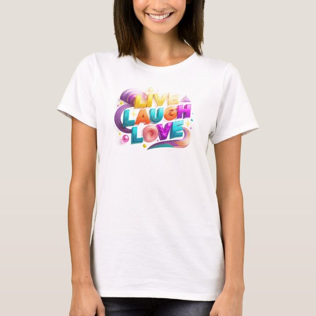 Creative LIVE LAUGH LOVE Artistic Expression T-Shirt (Front)