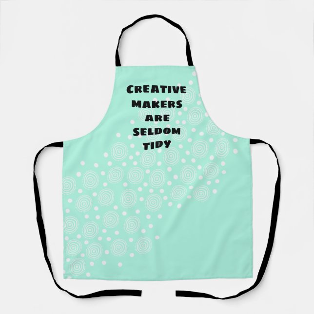 Creative Makers are Seldom Tidy Apron (Front)