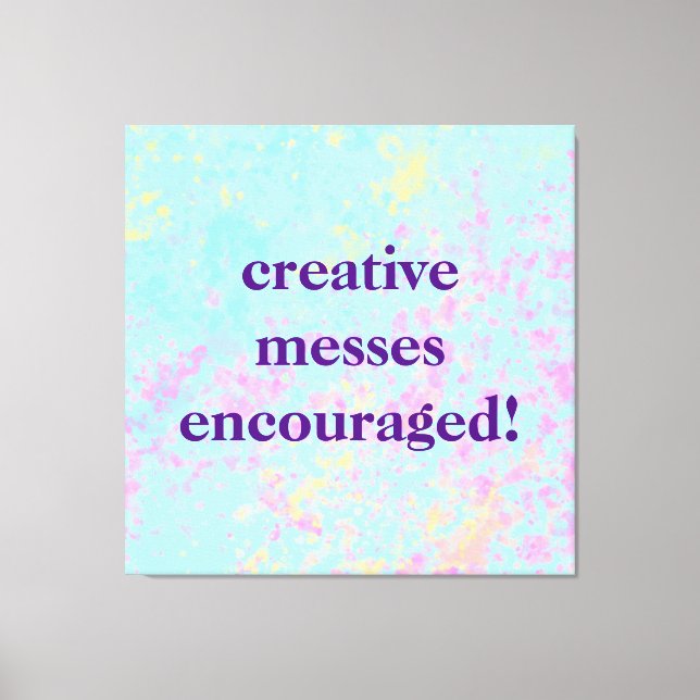 "Creative Messes Encouraged!" Pastel Painty Canvas Print (Front)