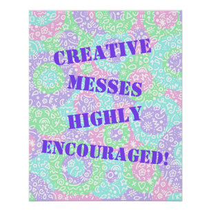 Creative Messes Highly Encouraged! Poster