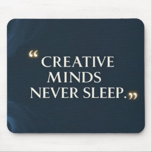 Creative Minds Never Sleep Mouse Pad