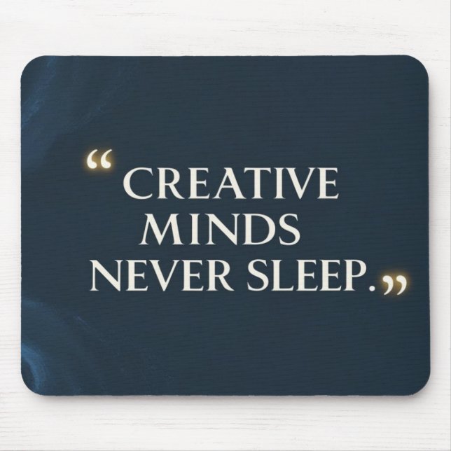 Creative Minds Never Sleep Mouse Pad (Front)