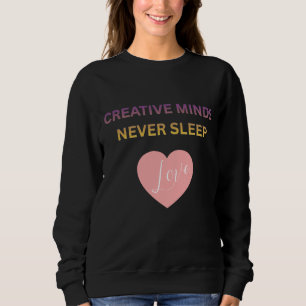 Creative Minds Never Sleeps Women's Sweatshirt