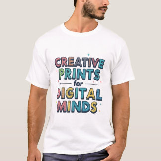 Creative Prints For Digital Minds Funny Artistic C T-Shirt