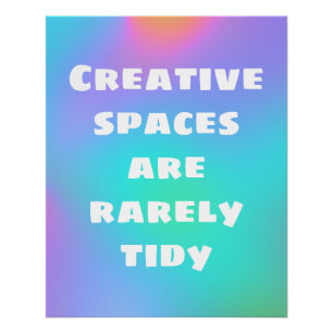 Creative Spaces are Rarely Tidy Poster