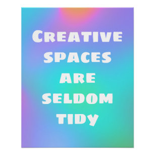 Creative Spaces are Seldom Tidy Poster