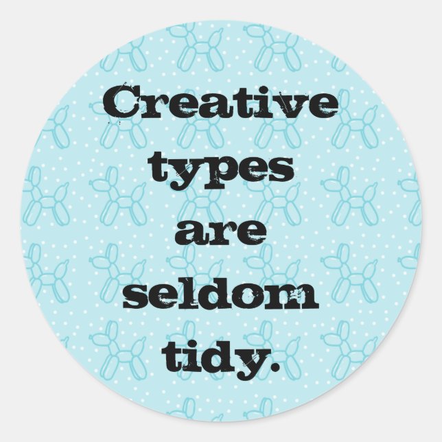 Creative Types are Seldom Tidy  (Balloon) Sticker (Front)