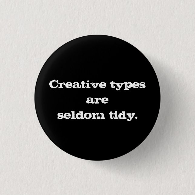 Creative Types are Seldom Tidy Button (Front)