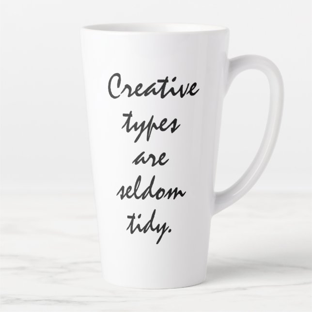 Creative Types are Seldom Tidy Latte Mug (Right)