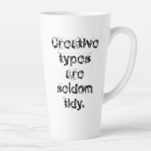 "Creative Types are Seldom Tidy" Messy Latte Mug