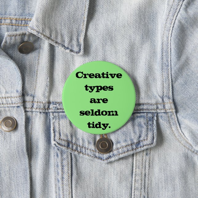Creative Types are Seldom Tidy Pin-On Button (In Situ)
