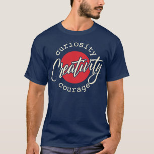Creativity Curiosity Courage T-Shirt