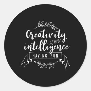 Creativity Is Intelligence Having Fun Inspirationa Classic Round Sticker