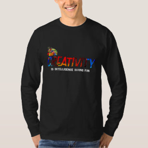 Creativity Is Intelligence Having Fun   Paint   T-Shirt
