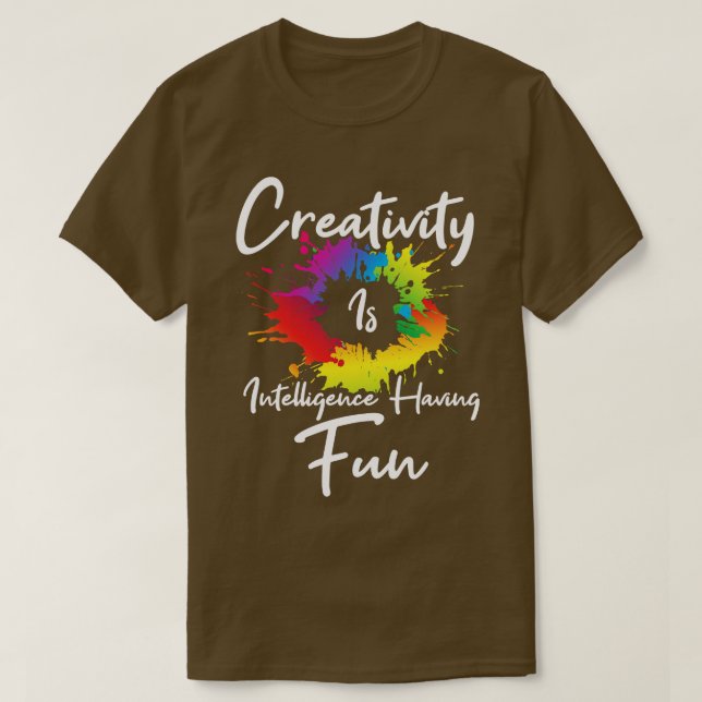Creativity Is Intelligence Having Fun T-Shirt (Design Front)