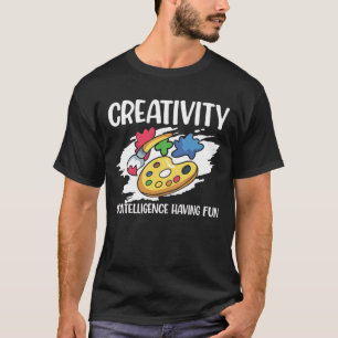 Creativity is Intelligence Having Fun  T-Shirt
