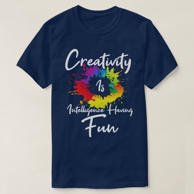 Creativity Is Intelligence Having Fun T-Shirt (Design Front)