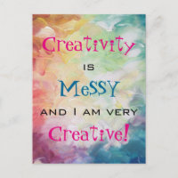 Creativity is messy and i am very creative