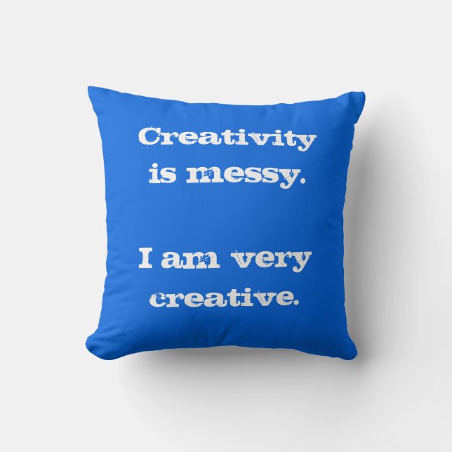 Creativity is Messy. Blue Throw Pillow (Front)