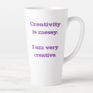 Creativity is Messy. I am Very Creative Latte Mug