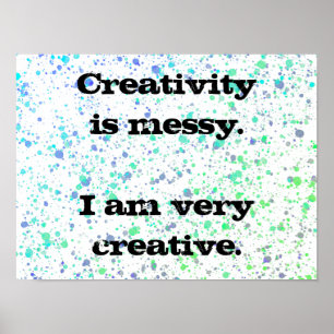 Creativity is Messy. Paint Splatter Poster