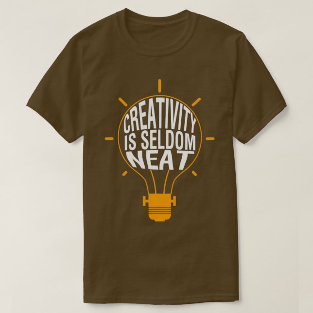 Creativity is seldom neat T-Shirt (Design Front)
