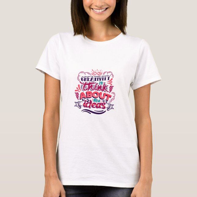 Creativity is Thinking About New Ideas! T-Shirt (Front)
