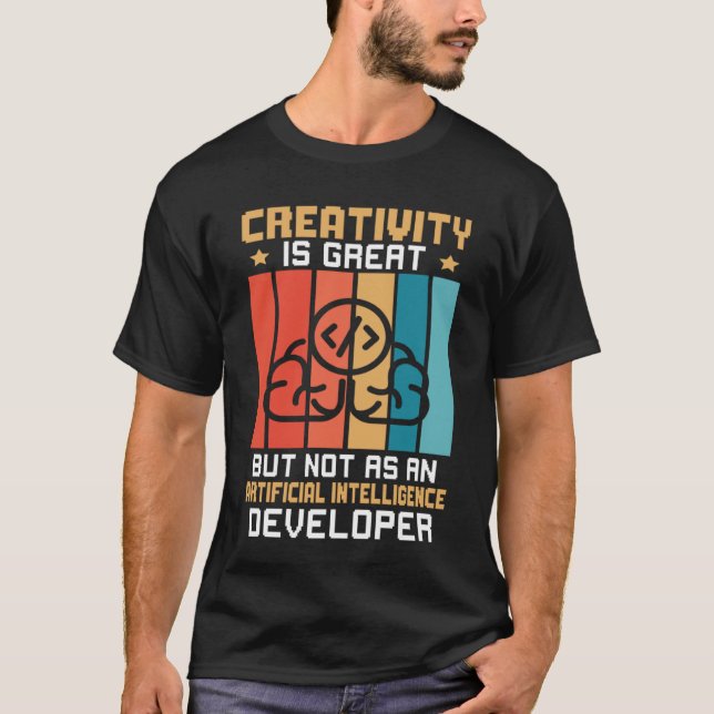 Creativity Not As Artificial Intelligence Develope T-Shirt (Front)