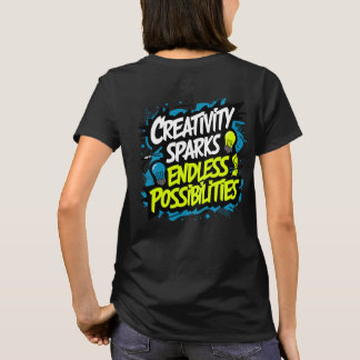 Creativity Sparks Endless Possibilities T-Shirt