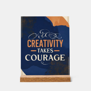 Creativity Takes Courage Acrylic Sign