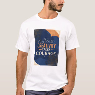 Creativity Takes Courage T-Shirt