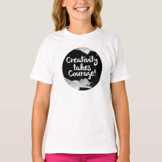 Creativity takes courage t-shirt