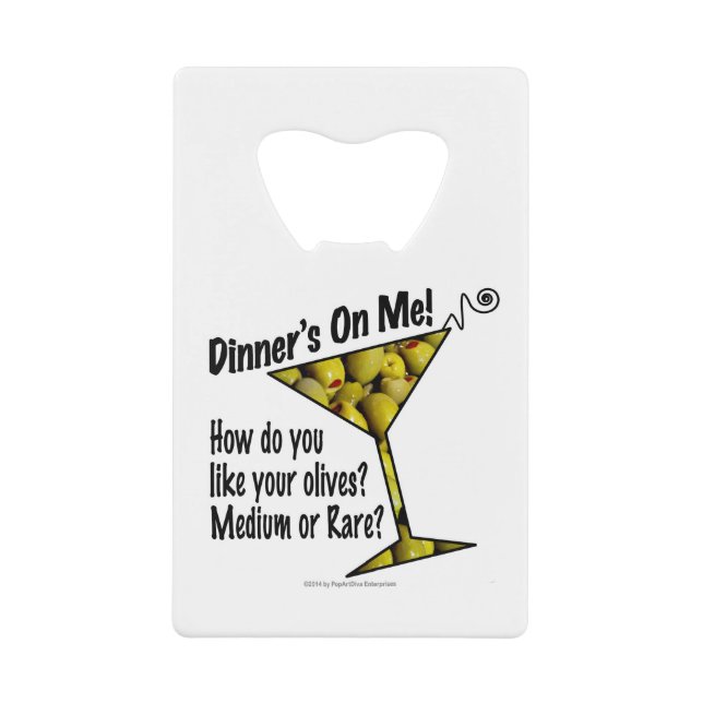 CREDIT CARD BOTTLE OPENER Dinner! Olives? (Front)