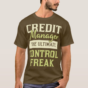 Credit Manager The Ultimate Control Freak T-Shirt