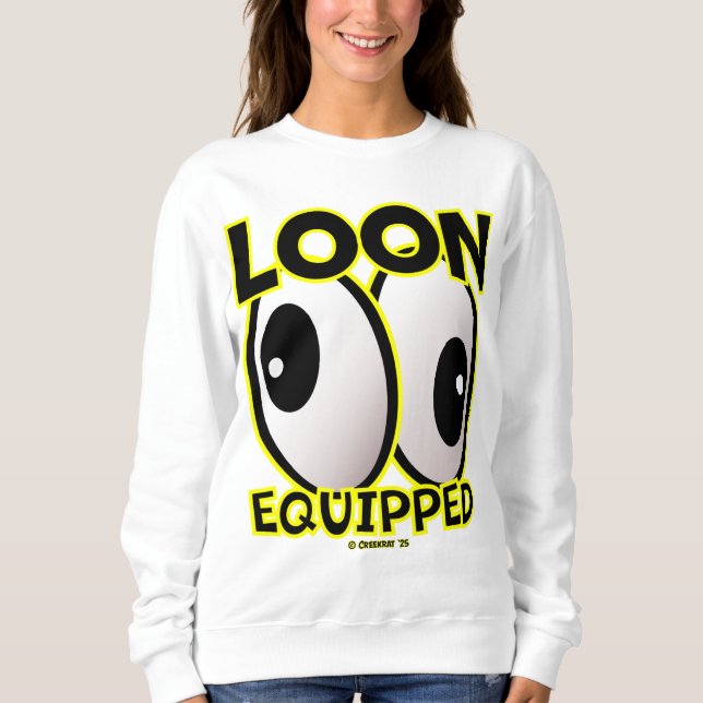 Creekrat Cartoon Studios “Loon Equipped” 2025 Art! Sweatshirt (Front)