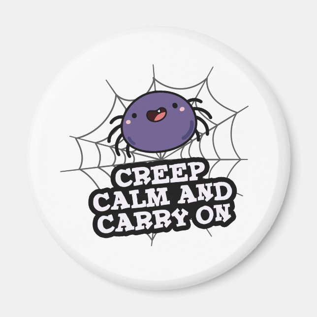 Creep Calm And Carry On Funny Spider Pun  Magnet (Front)