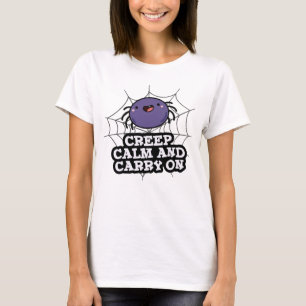 Creep Calm And Carry On Funny Spider Pun  T-Shirt