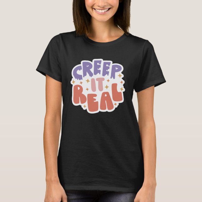 Creep It Real T-Shirt (Front)